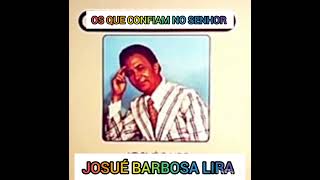 JOSUÉ BARBOSA LIRA (OS QUE CONFIAM NO SENHOR)