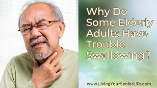 Why Do Some Elderly Adults Have Trouble Swallowing?