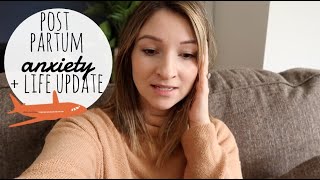 DEALING W/ POST PARTUM ANXIETY + LIFE UPDATE