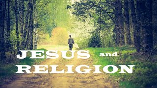 Would You Like to Know More About Jesus?  012  Jesus and Religion – The Awesomeness of God