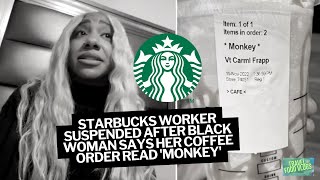 Starbucks Worker Suspended After Black Woman Says Her Coffee Order Read 'Monkey'