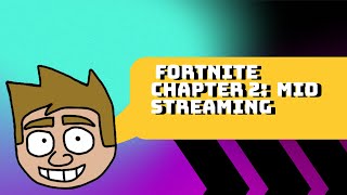 fortnite chapter 2 mid streaming