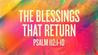 Psalm 112:1-10 | The Blessings That Return |  Rich Jones