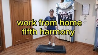 Fifth harmony/ work from home / zumbastep