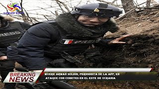 Muere Arman Soldin, periodista de la AFP, en  ataque con cohetes en el este de Ucrania