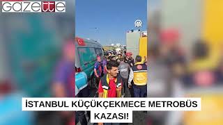 İstanbul Küçükçekmece'de Metrobüs Kazası!