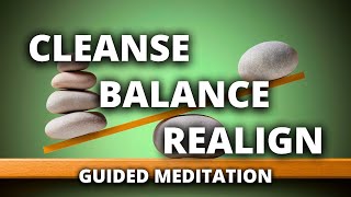 Cleanse, Balance, Re-Align | Guided Meditation for When Your Life Feels Out of Balance