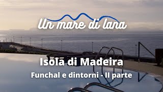 Madeira: l'isola dell'eterna primavera - Funchal e dintorni - Seconda parte