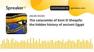 The catacombs of Kom El Shoqafa: the hidden history of ancient Egypt