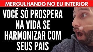 VOCÊ SÓ PROSPERA NA VIDA SE HARMONIZAR COM OS SEUS PAIS | Will Nascimentto