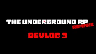 The Underground RP Remake Devlog #3