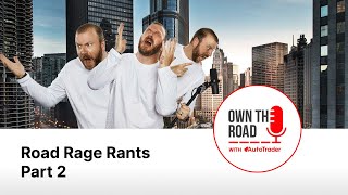 Own the Road with AutoTrader, Episode 51: Road Rage Rants, Part 2