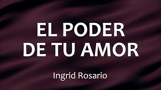 C0178 EL PODER DE TU AMOR / CANTA AL SEÑOR / CUAN GRANDE ES ÉL - Ingrid Rosario (Letra)