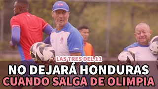 Las tres del 11 | No dejará Honduras cuando salga de Olimpia