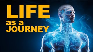 Life as a Journey: Our Existence Beyond the Physical Body