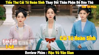 Tiểu Thư Cải Tử Hoàn Sinh Thay Đổi Thân Phận Để Báo Thù | Full | Tóm Tắt Phim Mặc Vũ Vân Gian