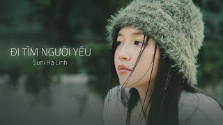 Đi Tìm Người Yêu - Suni Hạ Linh | Lyric Video