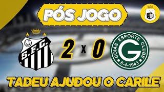 PÓS JOGO - SANTOS 2x0 GOIÁS | FICA OU FORA CARILE?