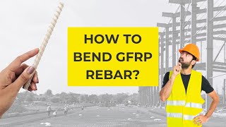 How to bend GFRP rebars? || Honest Answers by Team FiBAR