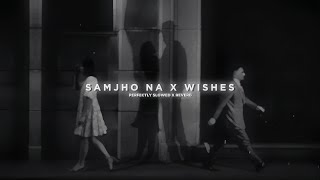 Samjho Na X Wishes - Mashup | Aditya Rikhari | Hasan Raheem (Slowed + Reverb)