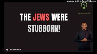 The Jews were stubborn. Ep 1002/Ap Dan Ruhinda!