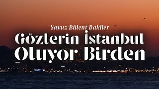 Gözlerin İstanbul Oluyor Birden - Yavuz Bülent Bakiler | Emre Özdemir