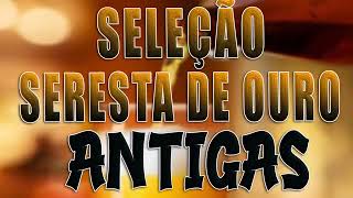 SELEÇÃO SERESTA DE OURO 《ANTIGAS》