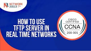 CCNA 200 - 301 - Lesson 97: How to use TFTP Server in Real Time Networks