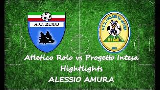 Alessio Amura - Hightlights Atletico Rolo vs Progetto Intesa