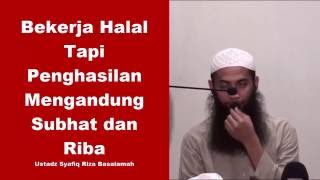 Bekerja Halal Tapi Penghasilan Mengandung Subhat dan Riba - Ustadz Syafiq Riza Basalamah