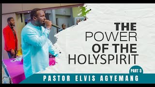 The Power Of The Holy Spirit Part 5 || Pastor Elvis || Full Video