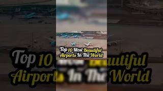 Top 10 Most Beautiful Airports In The World In 2024 #shorts #airport #beautifulairport