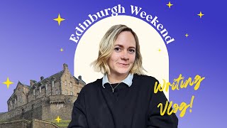 Edinburgh Weekend Writing Vlog!