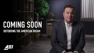 Defending The American Dream | A NEW THREE-PART SERIES FROM AEI