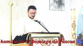 Homilia Dominical. 5.º Domingo da Páscoa ( Padre Luís- brasília)