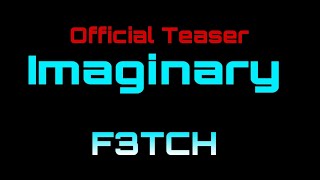 Imaginary F3TCH Announcement