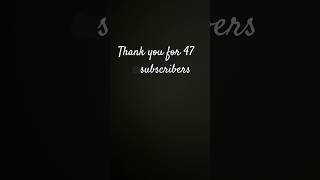 Thank you for 47 subscribers