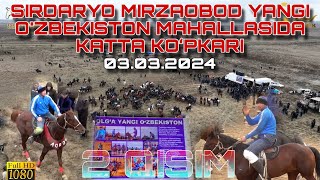 03.03.2024 SIRDARYO MIRZAOBOD YANGI O'ZBEKISTON MAHALLASIDA KATTA KOʻPKARI 2 QISIM.