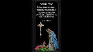 COMPLETAS(Oración antes del descanso nocturno). 13 de febrero.