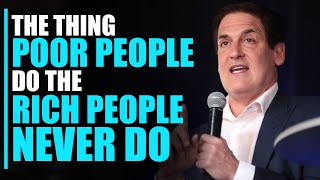 The Thing Poor People Do That The RICH People Never DO | Mark Cuban