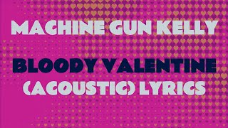 BLOODY VALENTINE MGK [acoustic lyrics]