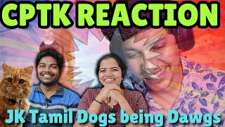 JK Tamil Dogs being Dawgs | CPTK Reaction| #doglover #catlover #dogsfunnyvideos #catfunnyvideo #cptk