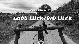 Good Luck and Bad Luck | Cyling Vlog