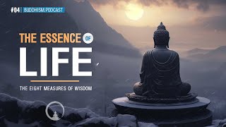 Buddhism Podcast | The Essence of Life - The Eight Measures of Wisdom