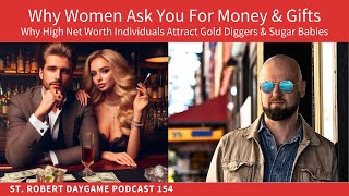 Why Women Ask You For Money & Gifts | St. Robert Daygame & Dating Podcast 154