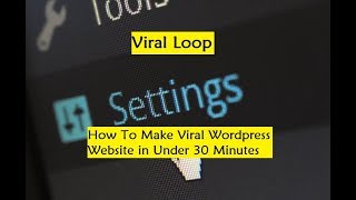 Viral Loop - How To Make Viral Wordpress Website in Under 30 Minutes