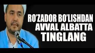 Ro'zador bo'lishdan avval albatta tinglang. Shukurulloh domla