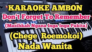 Karaoke DON'T FORGET TO REMEMBER||Chege Roemokoi_Nada Wanita