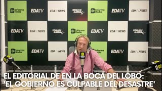 El editorial de En la boca del lobo: 'El Gobierno es culpable del desastre'