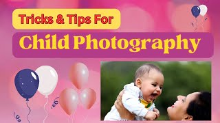 10 Secrets For Magical  Children Photography : Simple Tricks for Infant ,  And Children Photo Shoot